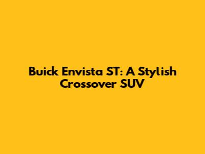 Buick Envista ST: A Stylish Crossover SUV