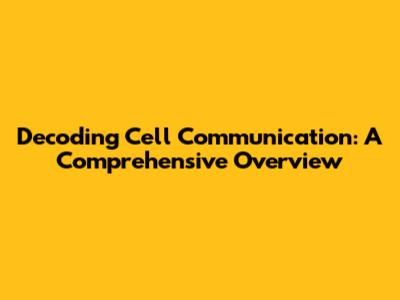 Decoding Cell Communication: A Comprehensive Overview