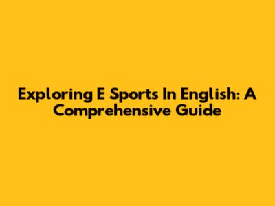 Exploring 'E' Sports In English: A Comprehensive Guide