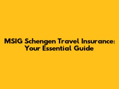 MSIG Schengen Travel Insurance: Your Essential Guide