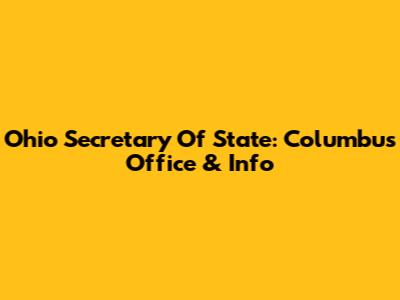 Ohio Secretary Of State: Columbus Office & Info