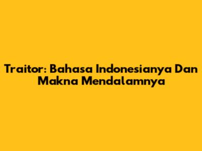 Traitor: Bahasa Indonesianya Dan Makna Mendalamnya